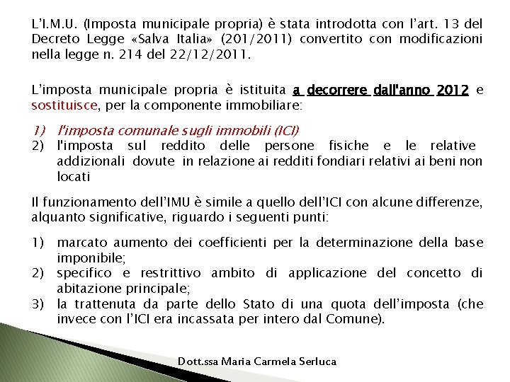 L’I. M. U. (Imposta municipale propria) è stata introdotta con l’art. 13 del Decreto