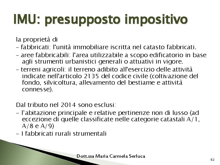 IMU: presupposto impositivo la proprietà di – fabbricati: l'unità immobiliare iscritta nel catasto fabbricati.