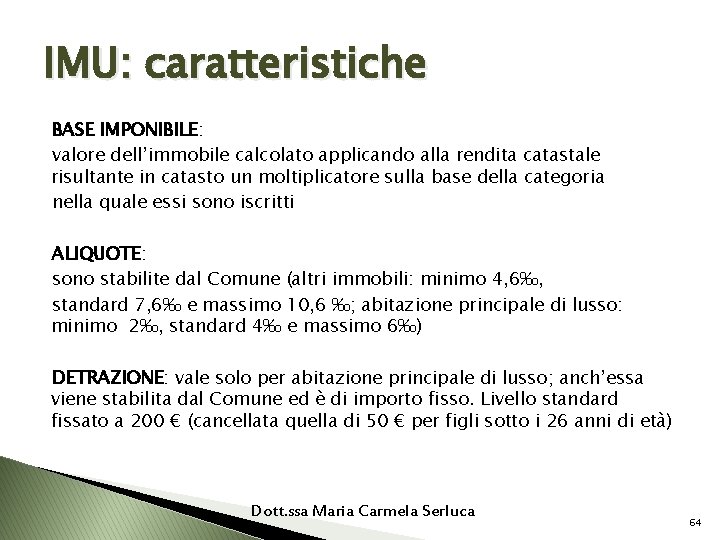 IMU: caratteristiche BASE IMPONIBILE: valore dell’immobile calcolato applicando alla rendita catastale risultante in catasto