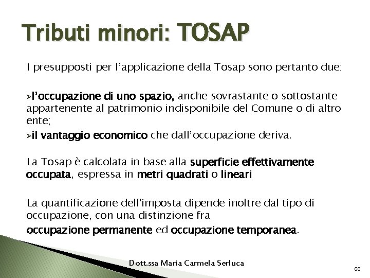 Tributi minori: TOSAP I presupposti per l’applicazione della Tosap sono pertanto due: Øl’occupazione di