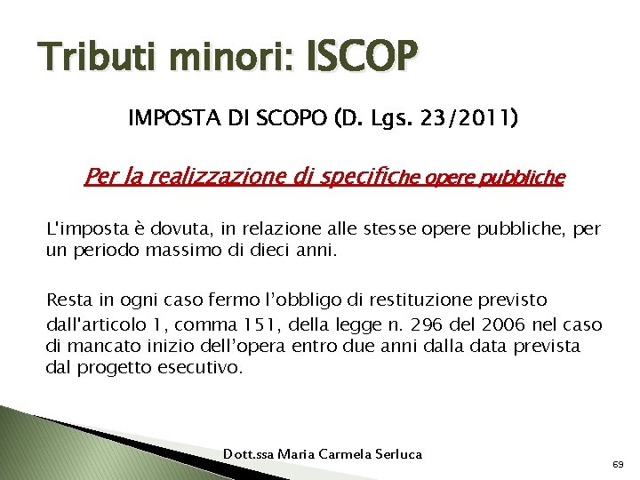 Tributi minori: ISCOP IMPOSTA DI SCOPO (D. Lgs. 23/2011) Per la realizzazione di specifiche