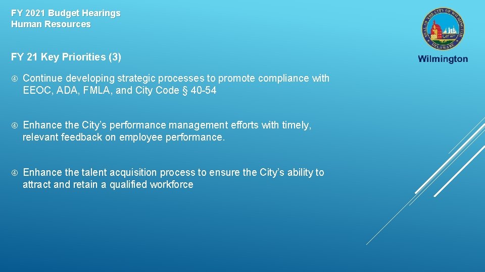 FY 2021 Budget Hearings Human Resources FY 21 Key Priorities (3) Continue developing strategic