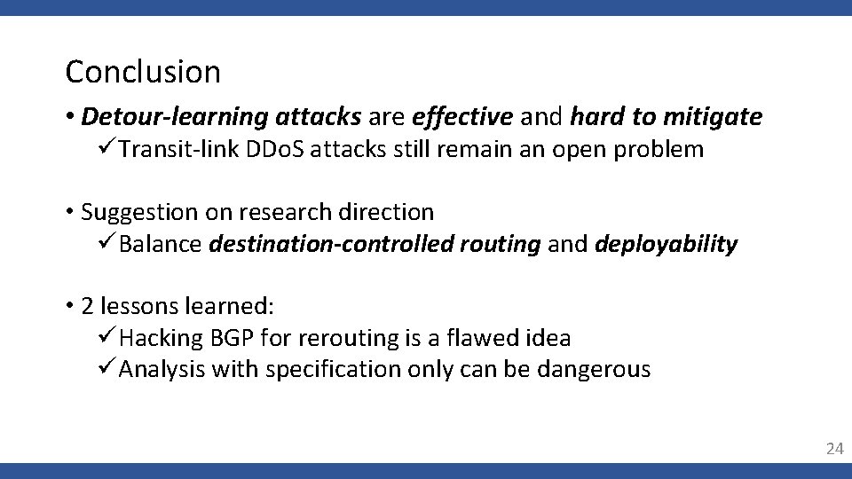 Conclusion • Detour-learning attacks are effective and hard to mitigate üTransit-link DDo. S attacks