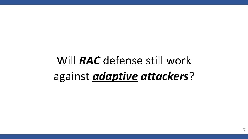 Will RAC defense still work against adaptive attackers? 7 