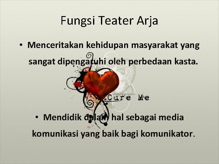 Fungsi Teater Arja • Menceritakan kehidupan masyarakat yang sangat dipengaruhi oleh perbedaan kasta. •