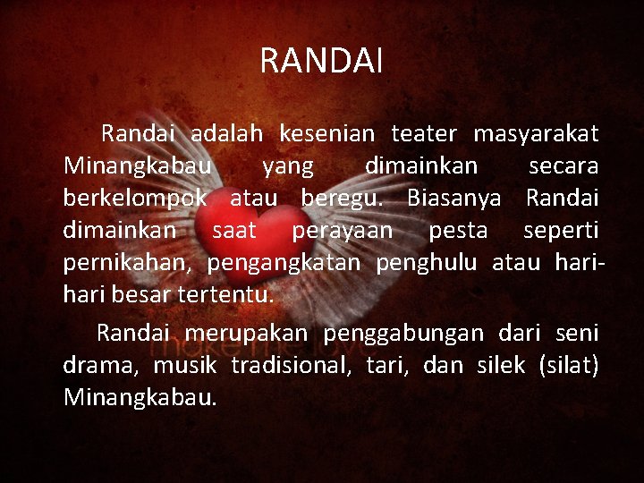 RANDAI Randai adalah kesenian teater masyarakat Minangkabau yang dimainkan secara berkelompok atau beregu. Biasanya