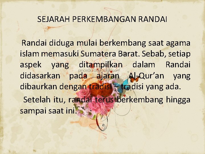 SEJARAH PERKEMBANGAN RANDAI Randai diduga mulai berkembang saat agama islam memasuki Sumatera Barat. Sebab,