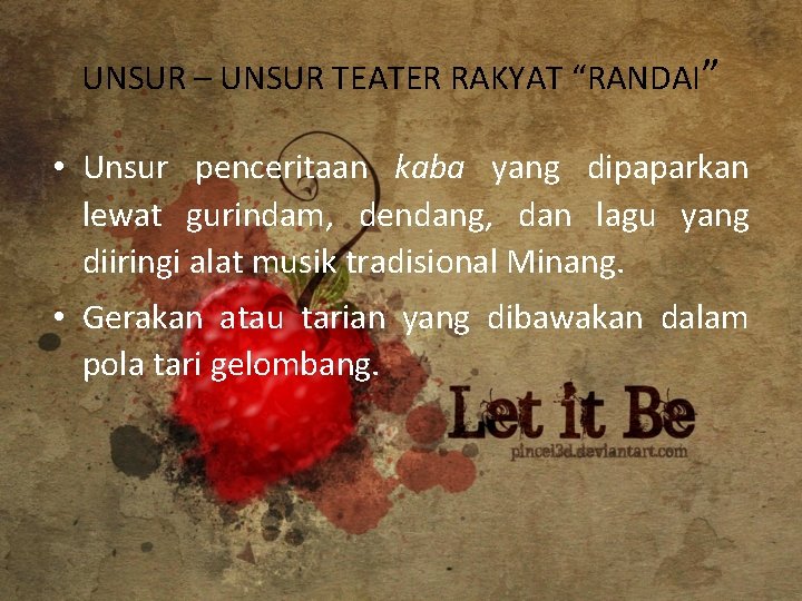 UNSUR – UNSUR TEATER RAKYAT “RANDAI” • Unsur penceritaan kaba yang dipaparkan lewat gurindam,