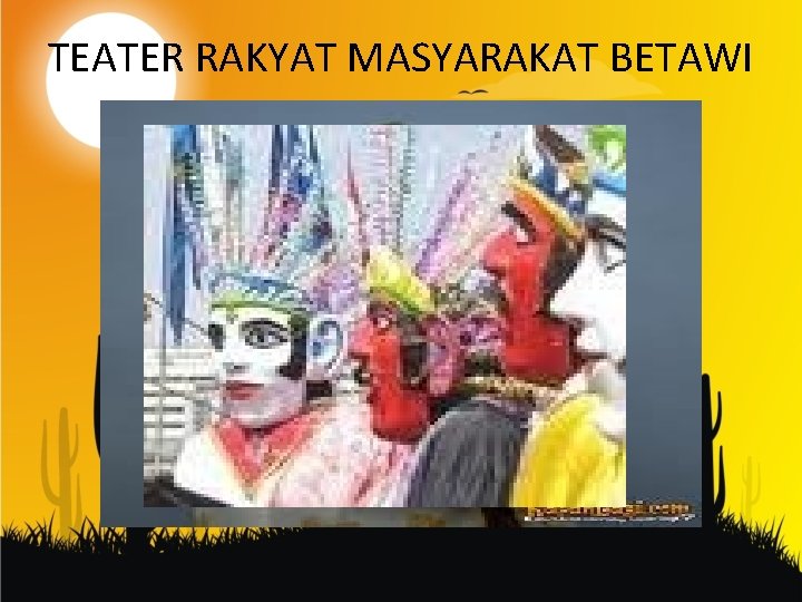 TEATER RAKYAT MASYARAKAT BETAWI 