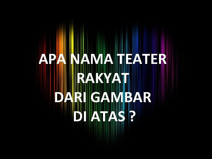 APA NAMA TEATER RAKYAT DARI GAMBAR DI ATAS ? 