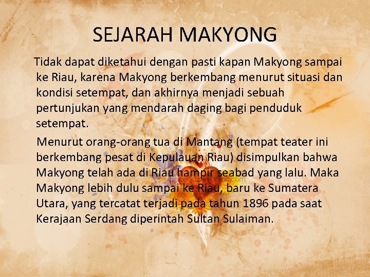 SEJARAH MAKYONG Tidak dapat diketahui dengan pasti kapan Makyong sampai ke Riau, karena Makyong