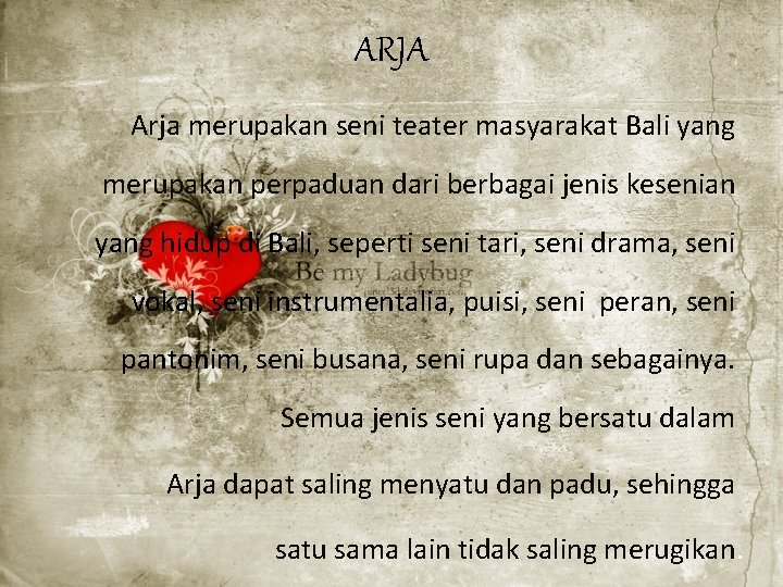 ARJA Arja merupakan seni teater masyarakat Bali yang merupakan perpaduan dari berbagai jenis kesenian