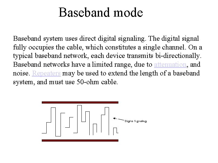 Baseband mode Baseband system uses direct digital signaling. The digital signal fully occupies the Baseband mode Baseband system uses direct digital signaling. The digital signal fully occupies the