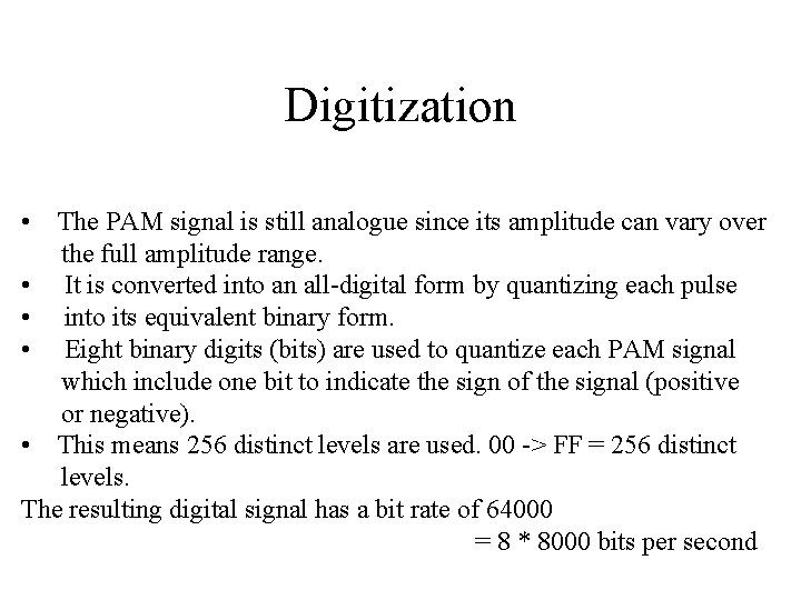 Digitization • The PAM signal is still analogue since its amplitude can vary over Digitization • The PAM signal is still analogue since its amplitude can vary over