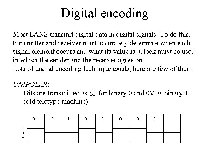 Digital encoding Most LANS transmit digital data in digital signals. To do this, transmitter Digital encoding Most LANS transmit digital data in digital signals. To do this, transmitter