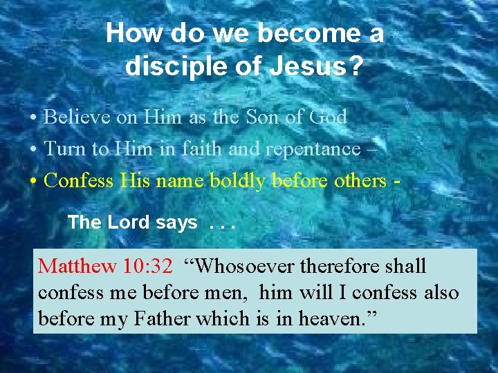How do we become a disciple of Jesus? • Believe on Him as the