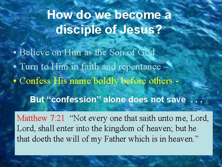 How do we become a disciple of Jesus? • Believe on Him as the