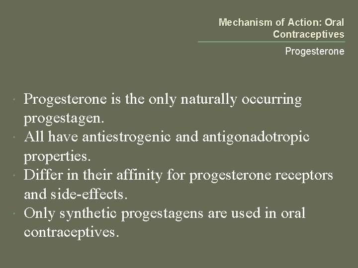 Mechanism of Action: Oral Contraceptives Progesterone is the only naturally occurring progestagen. All have