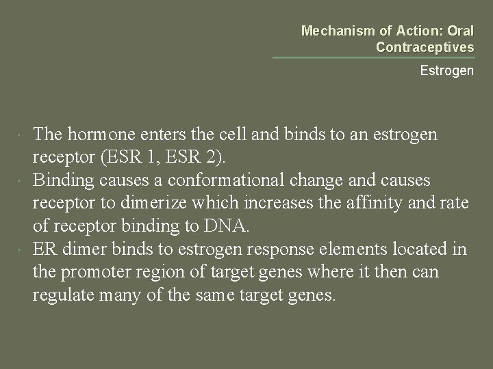 Mechanism of Action: Oral Contraceptives Estrogen The hormone enters the cell and binds to