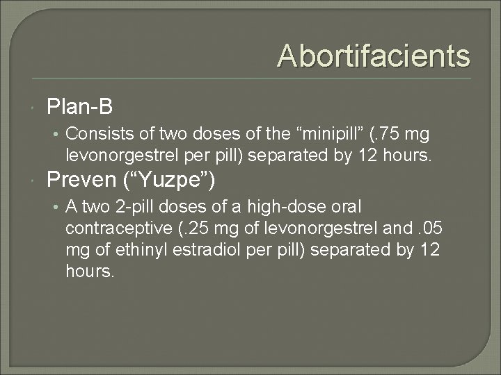 Abortifacients Plan-B • Consists of two doses of the “minipill” (. 75 mg levonorgestrel