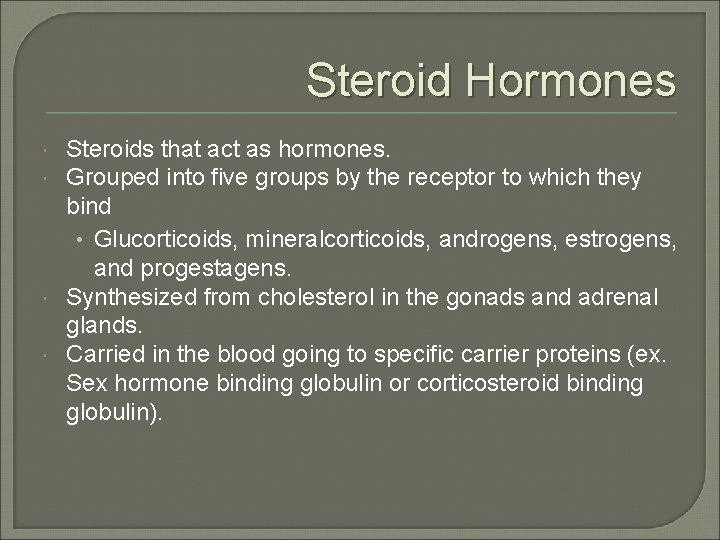 Steroid Hormones Steroids that act as hormones. Grouped into five groups by the receptor
