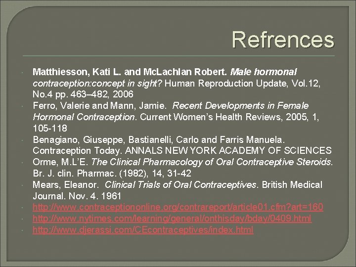 Refrences Matthiesson, Kati L. and Mc. Lachlan Robert. Male hormonal contraception: concept in sight?