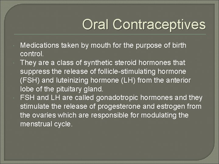 Oral Contraceptives Medications taken by mouth for the purpose of birth control. They are