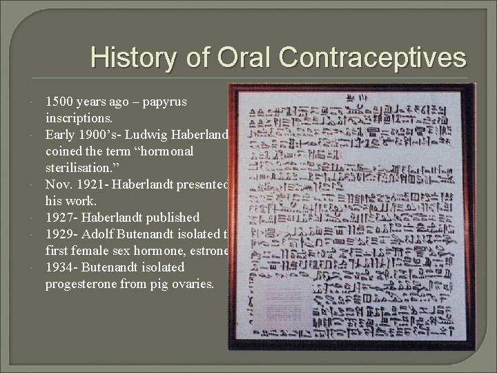 History of Oral Contraceptives 1500 years ago – papyrus inscriptions. Early 1900’s- Ludwig Haberlandt
