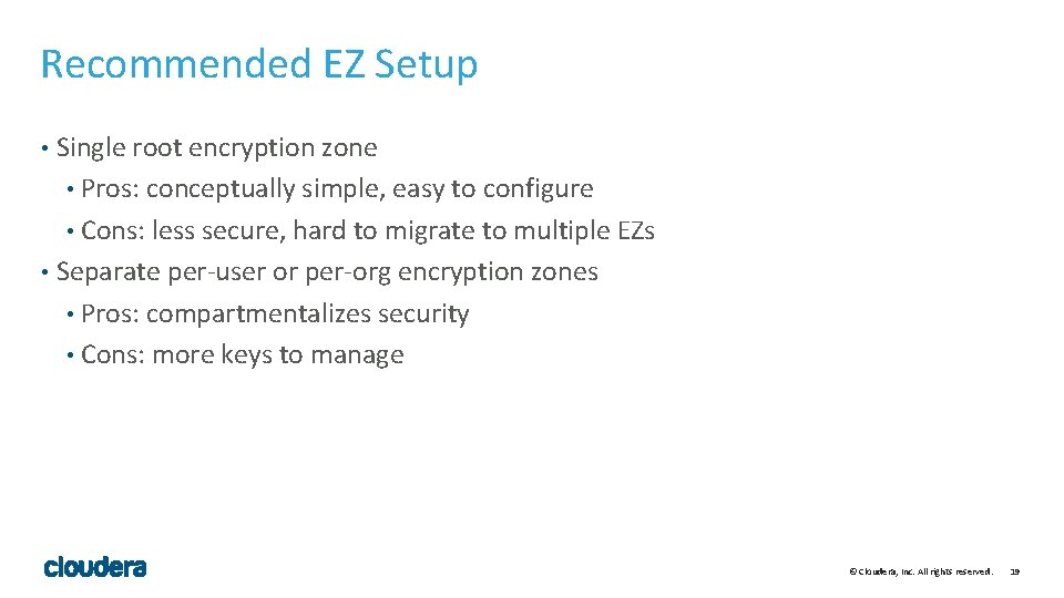 Recommended EZ Setup Single root encryption zone • Pros: conceptually simple, easy to configure