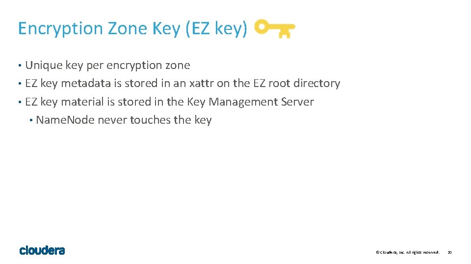 Encryption Zone Key (EZ key) Unique key per encryption zone • EZ key metadata
