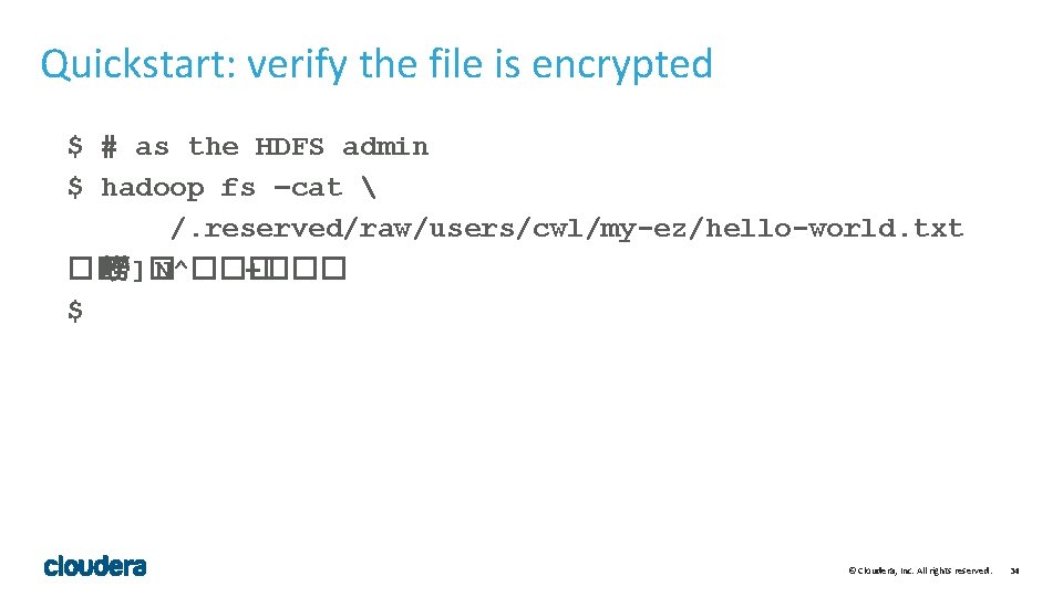 Quickstart: verify the file is encrypted $ # as the HDFS admin $ hadoop