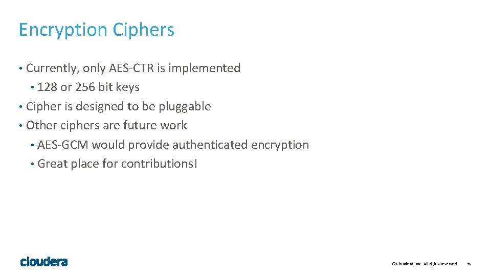 Encryption Ciphers Currently, only AES-CTR is implemented • 128 or 256 bit keys •