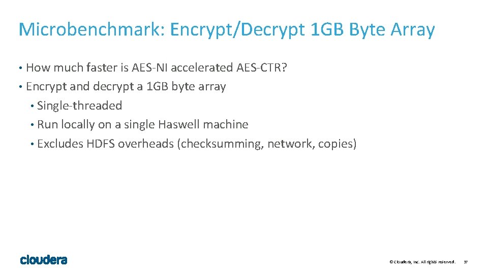 Microbenchmark: Encrypt/Decrypt 1 GB Byte Array How much faster is AES-NI accelerated AES-CTR? •