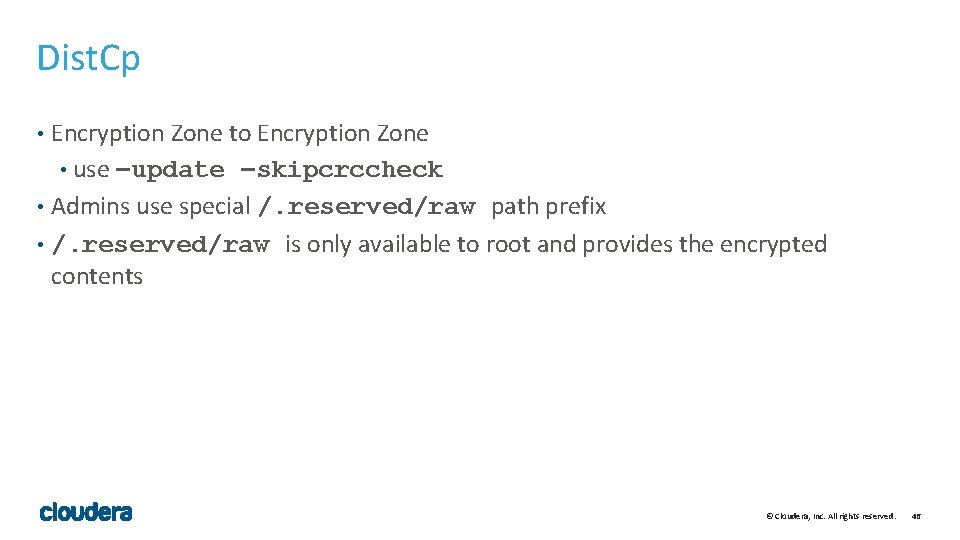 Dist. Cp Encryption Zone to Encryption Zone • use –update –skipcrccheck • Admins use