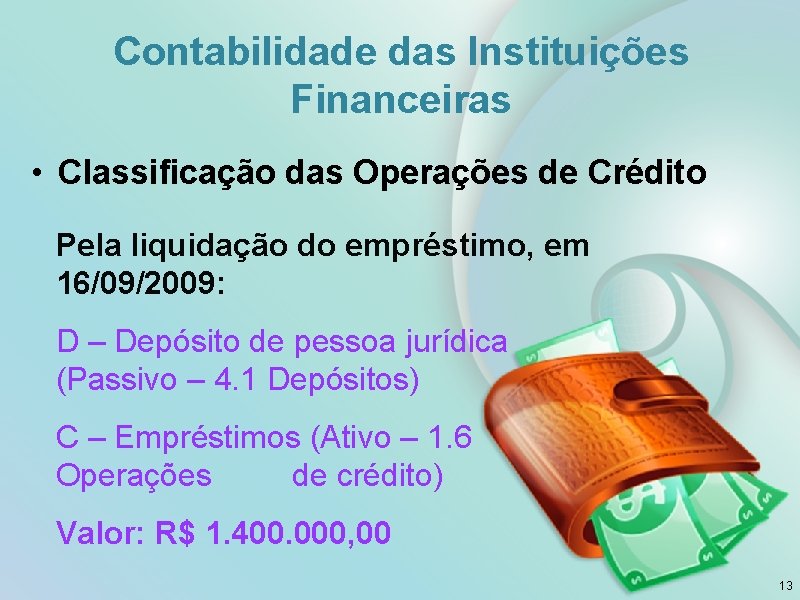 Contabilidade das Instituições Financeiras • Classificação das Operações de Crédito Pela liquidação do empréstimo,
