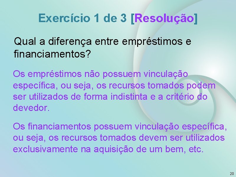 Exercício 1 de 3 [Resolução] Qual a diferença entre empréstimos e financiamentos? Os empréstimos