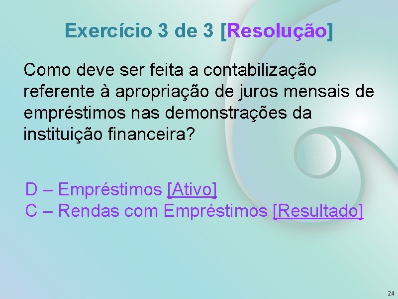 Exercício 3 de 3 [Resolução] Como deve ser feita a contabilização referente à apropriação