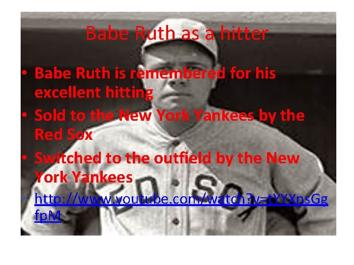 Babe Ruth as a hitter • Babe Ruth is remembered for his excellent hitting