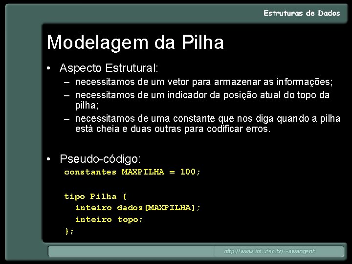 Modelagem da Pilha • Aspecto Estrutural: – necessitamos de um vetor para armazenar as