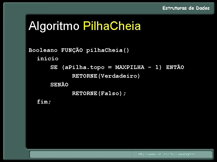 Algoritmo Pilha. Cheia Booleano FUNÇÃO pilha. Cheia() início SE (a. Pilha. topo = MAXPILHA