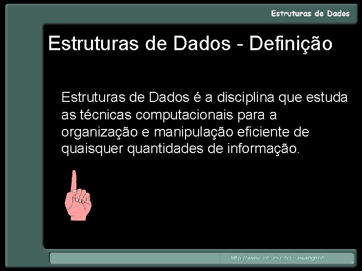 Estruturas de Dados - Definição Estruturas de Dados é a disciplina que estuda as