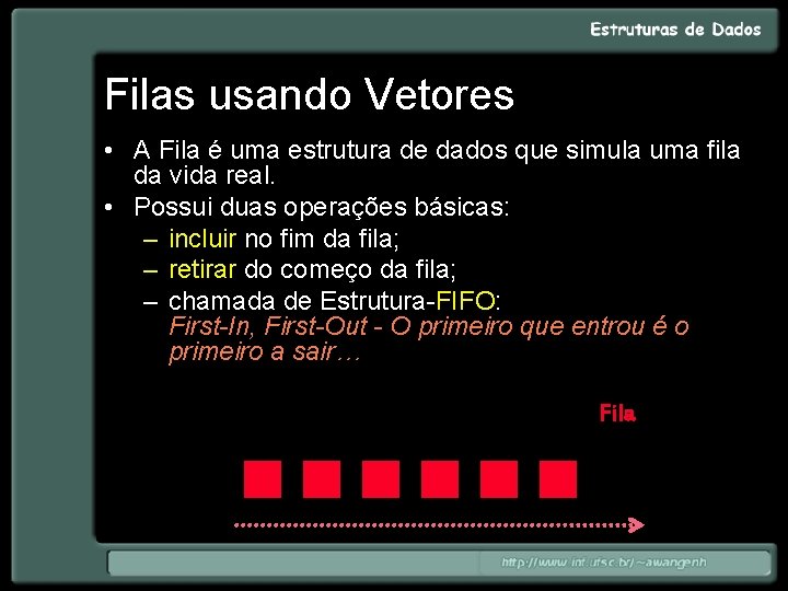 Filas usando Vetores • A Fila é uma estrutura de dados que simula uma