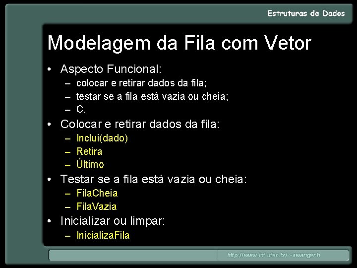 Modelagem da Fila com Vetor • Aspecto Funcional: – colocar e retirar dados da