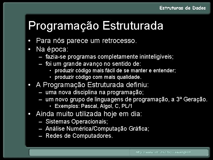 Programação Estruturada • Para nós parece um retrocesso. • Na época: – fazia-se programas