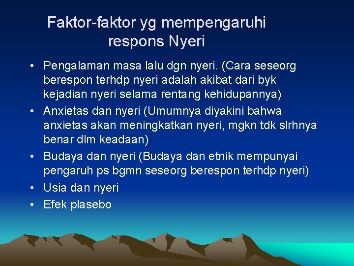 Faktor-faktor yg mempengaruhi respons Nyeri • Pengalaman masa lalu dgn nyeri. (Cara seseorg berespon