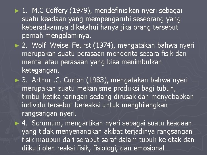 1. M. C Coffery (1979), mendefinisikan nyeri sebagai suatu keadaan yang mempengaruhi seseorang yang