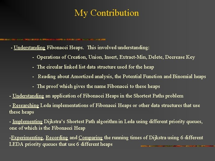 My Contribution - Understanding Fibonacci Heaps. This involved understanding: - Operations of Creation, Union,