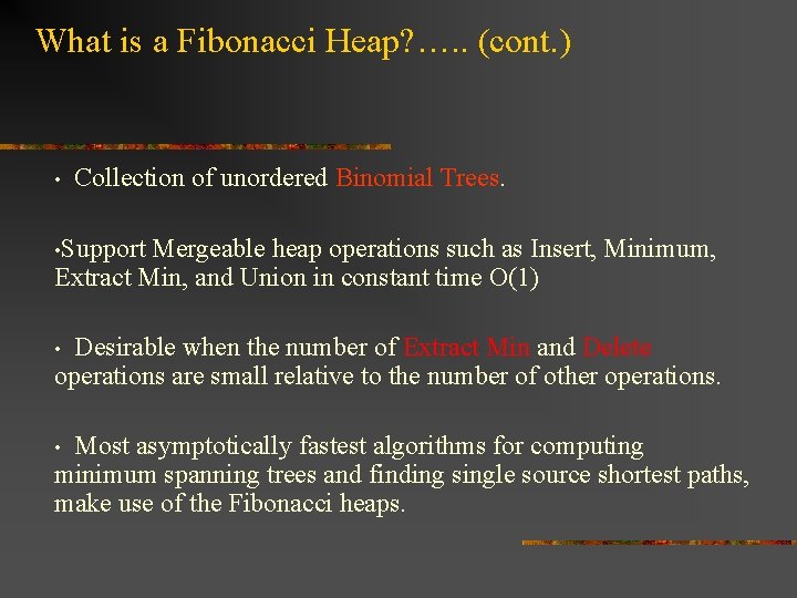 What is a Fibonacci Heap? …. . (cont. ) • Collection of unordered Binomial