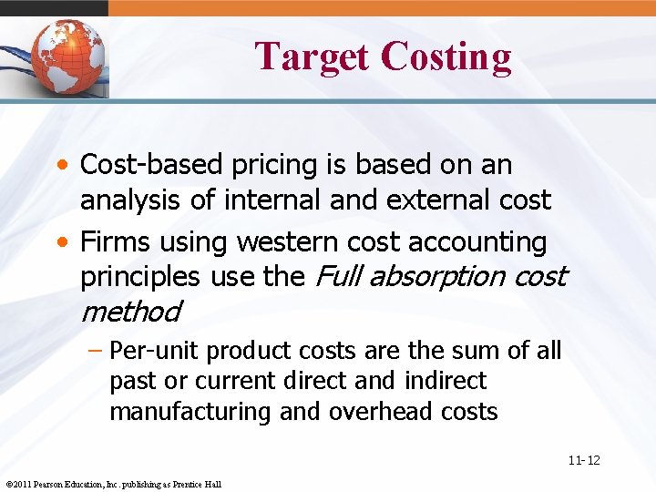 Target Costing • Cost-based pricing is based on an analysis of internal and external