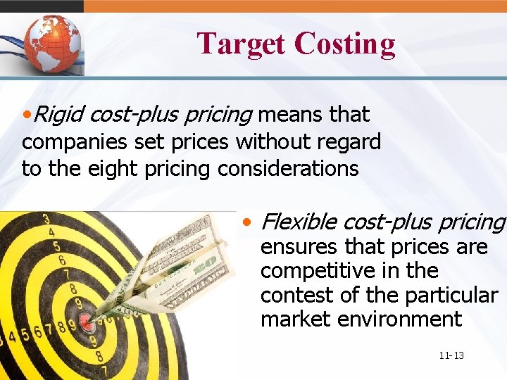 Target Costing • Rigid cost-plus pricing means that companies set prices without regard to